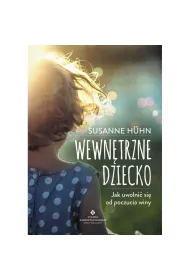 Wewn�trzne dziecko. Jak uwolni� si� od poczucia winy