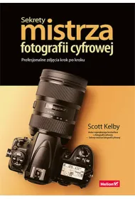 Sekrety mistrza fotografii cyfrowej. Profesjonalne zdj�cia krok po kroku
