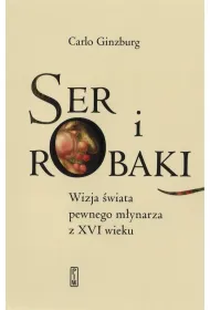 Ser i robaki. Wizja wiata pewnego mynarza z XVI