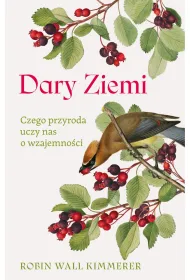 Dary Ziemi. Czego przyroda uczy nas o wzajemno�ci