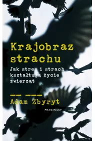 Krajobraz strachu. Jak stres i strach kszta�tuj� �ycie zwierz�t