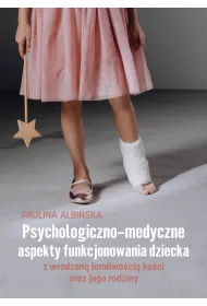 Psychologiczno-medyczne aspekty funkcjonowania dziecka z wrodzon� �amliwo�ci� ko�ci oraz jego rodziny
