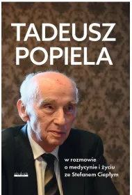 Tadeusz Popiela w rozmowie o medycynie i �yciu ze Stefanem Ciep�ym