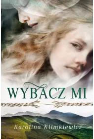 Bieszczadzka Rapsodia Tom 1. Wybacz mi