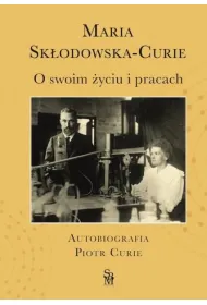 O swoim �yciu i pracach. Autobiografia. Piotr Curie