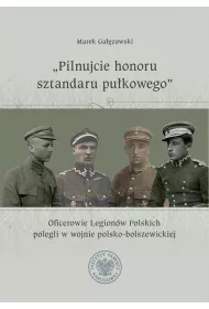 "Pilnujcie honoru sztandaru pu�kowego". Oficerowie Legion�w Polskich polegli w wojnie polsko-bolszewickiej