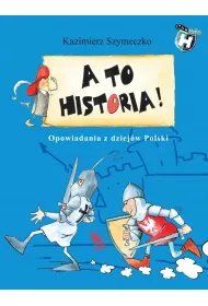 A to historia. Opowiadania z dziejw Polski