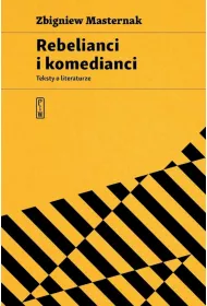 Rebelianci i komedianci. Teksty o literaturze