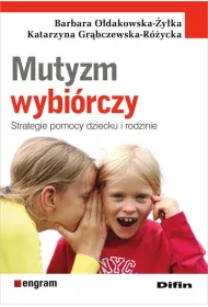 Mutyzm wybirczy. Strategie pomocy dziecku i rodzi
