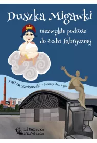 Duszka Migawki niezwyk�e podr�e do �odzi Fabrycznej