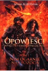 Nim ogarnie nas po�oga. Opowie�ci wykute w smoczym ogniu. Tom 1