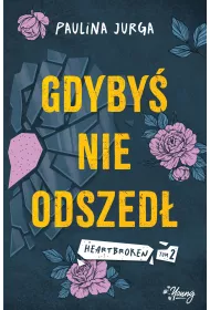 Gdyby nie odszed. Heartbroken. Tom 2