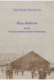 Poza chederem. �ydzi w galicyjskiej szkole publicznej