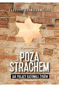 Poza strachem. Jak Polacy ratowali �yd�w