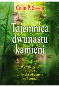 Tajemnica dwunastu kamieni. Wewn�trzna podr� do bycia obecnym tu i teraz