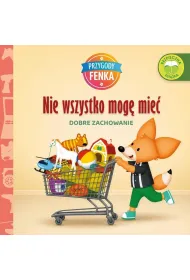 Nie wszystko mog� mie�. Dobre zachowanie. Przygody Fenka