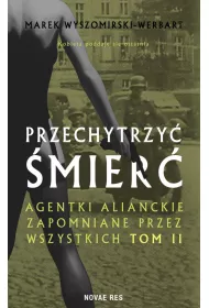 Przechytrzy� �mier�. Agentki alianckie zapomniane przez wszystkich. Tom 2