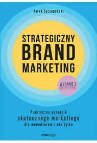 Strategiczny brand marketing. Praktyczny poradnik skutecznego marketingu dla mened�er�w i nie tylko
