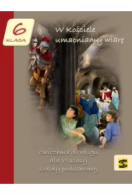 W Kociele umacniamy wiar. wiczenia do religii dla VI klasy szkoy podstawowej