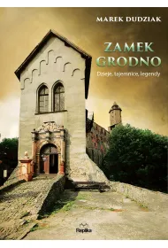 Zamek grodno dzieje tajemnice legendy