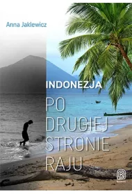 Indonezja po drugiej stronie raju