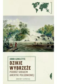 Dzikie Wybrze�e. Podr� skrajem Ameryki Po�udniowej