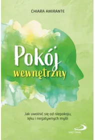 Pok�j wewn�trzny. Jak uwolni� sie od niepokoju, l�ku i negatywnych my�li.