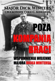 Poza kompani� braci. Wspomnienia wojenne majora Dicka Wintersa