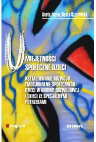Umiej�tno�ci spo�eczne dzieci. Kszta�towaie rozwoju emocjonalno-spo�ecznego dzieci w normie rozwojowej i dzieci ze specjalnymi potrzebami