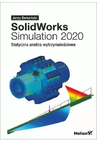 SolidWorks Simulation 2020. Statyczna analiza wytrzyma�o�ciowa