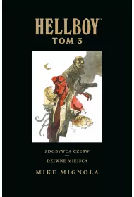 Zdobywca Czerw. Dziwne miejsca. Hellboy. Tom 3