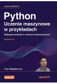 Python. Uczenie maszynowe w przyk�adach. Najlepsze praktyki w realnych zastosowaniach wyd. 4