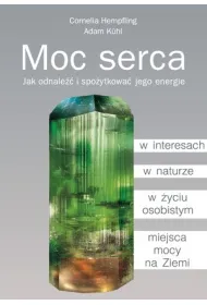 Moc serca. Jak odnale�� i spo�ytkowa� jego energie