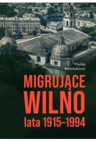 Migruj�ce Wilno. Lata 1915-1994
