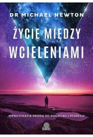 ycie midzy wcieleniami. Hipnoterapia drog do duchowej regresji