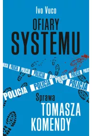 Ofiary systemu. Sprawa Tomasza Komendy