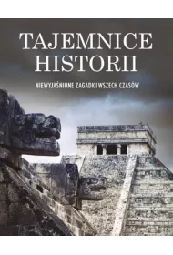 Tajemnice historii. Niewyja�nione zagadki wszech czas�w