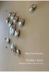 Sztuka i �ycie. Antologia tekst�w z lat 2011&ndash;2023