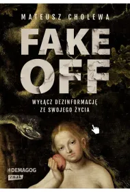 FAKE OFF. Wy��cz dezinformacj� ze swojego �ycia