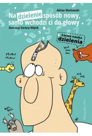 Na dzielenie sposb nowy, samo wchodzi ci do gowy. atwa nauka dzielenia