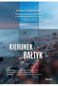 Kierunek Ba�tyk. Opowie�� fotografa i podr�nika o w�dr�wkach po dzikich pla�ach i po�owach o �wicie