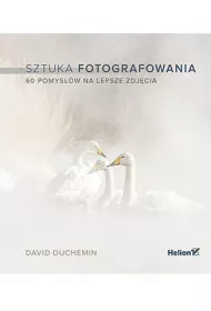 Sztuka fotografowania. 60 pomysw na lepsze..