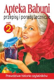 Przepisy i porady lecznicze. Apteka Babuni. Tom 2