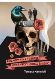 Rozmowy na trzech grabarzy i jedn� �mier�