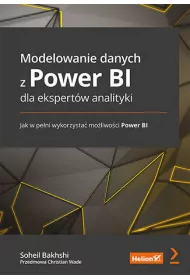 Modelowanie danych z Power BI dla ekspert�w analityki. Jak w pe�ni wykorzysta� mo�liwo�ci Power BI