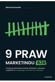 9 praw marketingu B2B. Poznaj podstawowe zasady dzia�ania i sposoby my�lenia w marketingu business-to-business