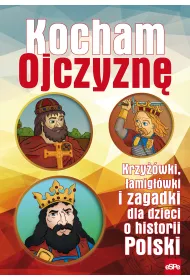 Kocham Ojczyzn�. Krzy��wki, �amig��wki i zagadki dla dzieci o historii Polski