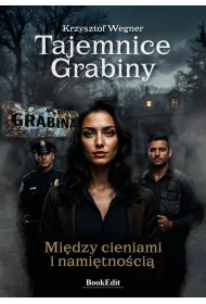 Tajemnice Grabiny. Mi�dzy cieniami i nami�tno�ci�