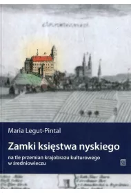 Zamki ksi�stwa nyskiego na tle przemian krajobrazu kulturowego w �redniowieczu