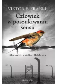 Czowiek w poszukiwaniu sensu. Gos nadziei z otchani Holokaustu